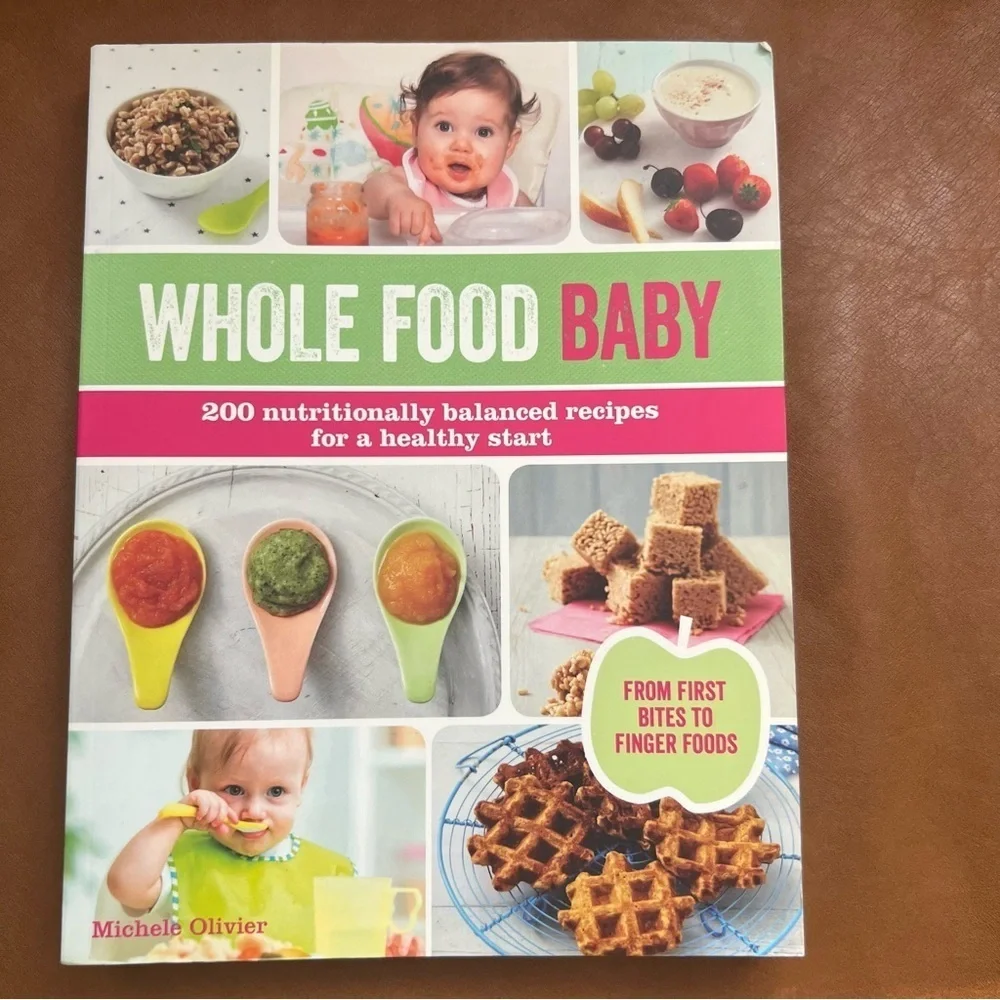Whole Food Baby Cookbook 200 Nutritionally Balanced Recipes for a Healthy Start